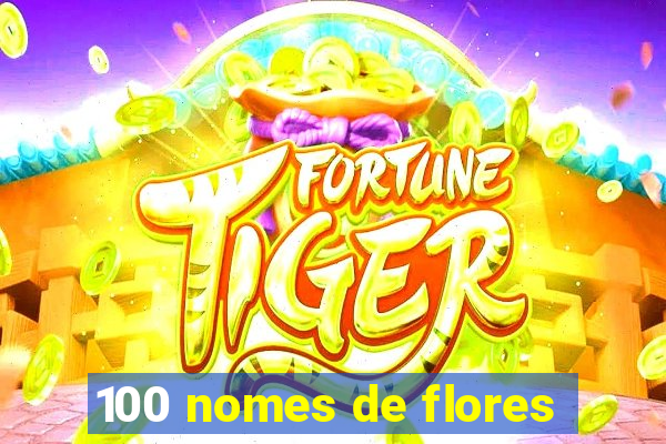 100 nomes de flores